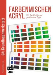 Image de Grundlagenwerkstatt: Farbenmischen Acryl– Mit Farbtafeln und praktischen Tipps