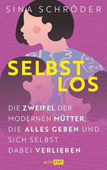 Picture of Schröder S: Selbstlos: Die Zweifel dermodernen Mütter, die alles geben und si