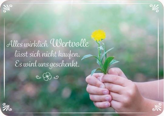 Image sur Alles wirklich Wertvolle lässt sichnicht kaufen. Es wird uns geschenkt 10