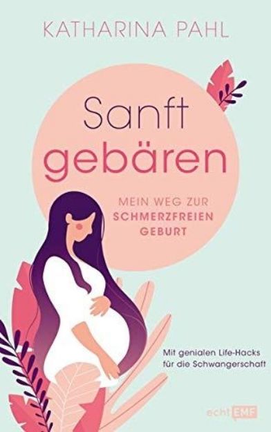 Bild von Pahl K: Sanft gebären: Mein Weg zurschmerzfreien Geburt