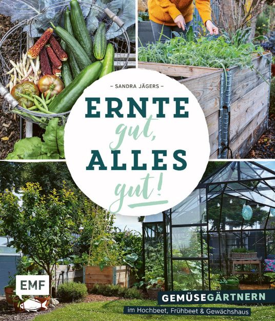 Bild von Jägers S: Ernte gut, alles gut! –Gemüsegärtnern im Hochbeet, Frühbeet un
