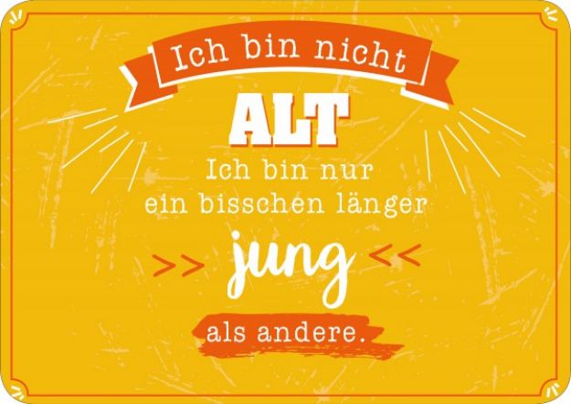 Bild von Ich bin nicht alt. Ich bin nur einbisschen länger jung als andere 10 Ex.
