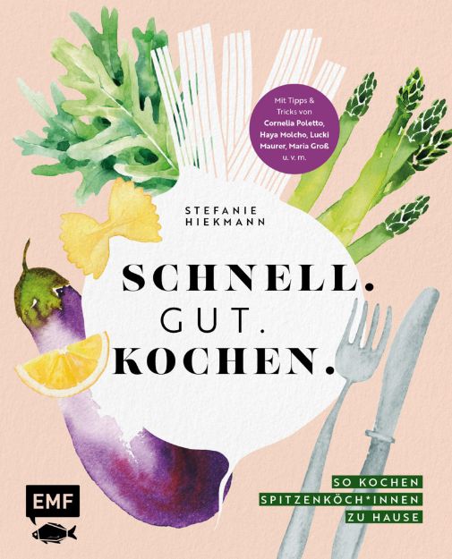 Bild von Hiekmann S: Schnell. Gut. Kochen. – Sokochen Spitzenköch*innen zu Hause