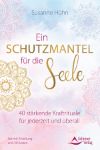 Bild von Hühn, Susanne: Ein Schutzmantel für die Seele - 40 stärkende Kraftrituale für je