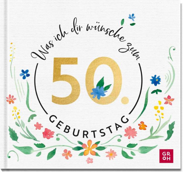 Bild von Was ich dir wünsche zum 50. Geburtstag