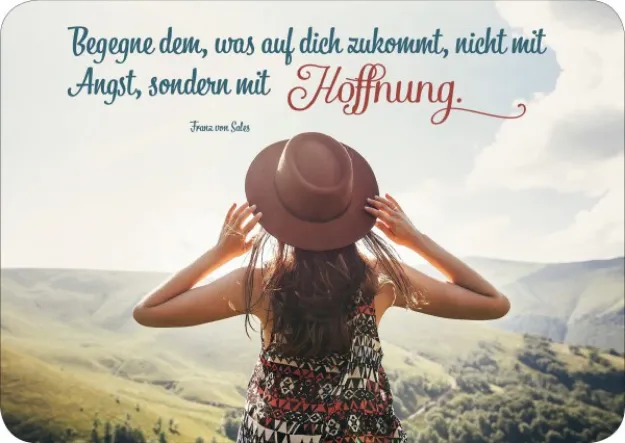 Bild von Begegne dem, was auf dich zukommt, nichtmit Angst, sondern mit Hoffnung. Franz