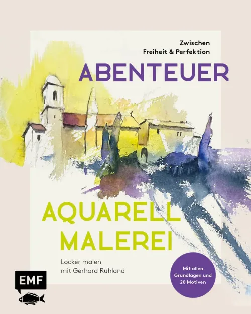 Bild von Ruhland G: Abenteuer Aquarellmalerei –Zwischen Freiheit und Perfektion: Locke