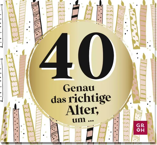 Bild von 40 - Genau das richtige Alter, um ...