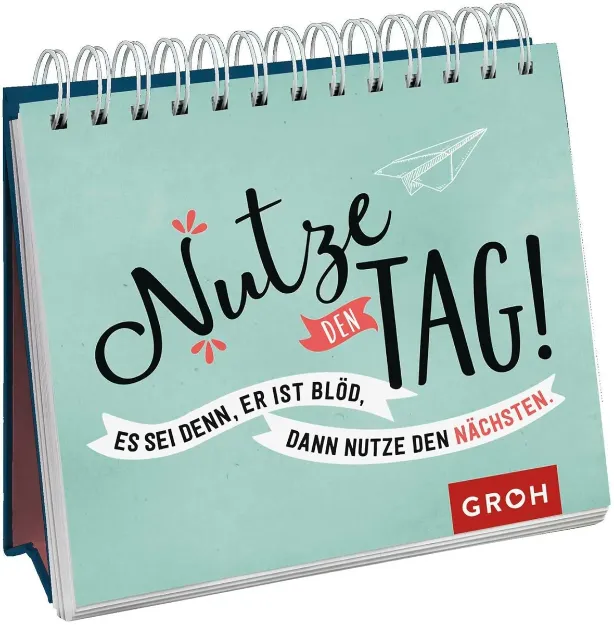 Bild von Nutze den Tag! Es sei denn, er ist blöd, dann nutze den nächsten