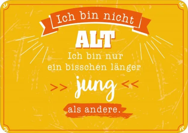 Bild von Ich bin nicht alt. Ich bin nur einbisschen länger jung als andere 10 Ex.