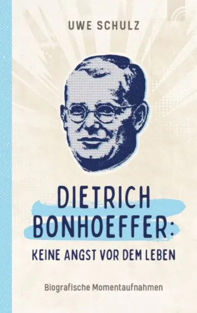Bild von Schulz U: Dietrich Bonhoeffer: KeineAngst vor dem Leben